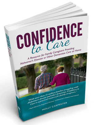 Book: Confidence to Care      Large Print     Email This     Print This     inShare  A Resource for Family Caregivers Providing Alzheimer’s Disease or Other Dementias Care at Home